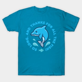 So Long, And Thanks For All The Fish! T-Shirt